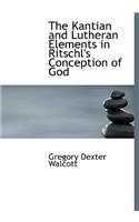 The Kantian and Lutheran Elements in Ritschl's Conception of God