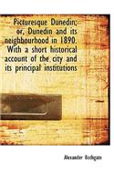 Picturesque Dunedin; Or, Dunedin and Its Neighbourhood in 1890. with a Short Historical Account of T