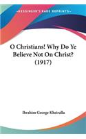 O Christians! Why Do Ye Believe Not On Christ? (1917)