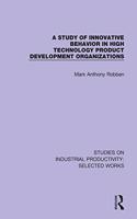 A Study of Innovative Behavior in High Technology Product Development Organizations: (Studies on Industrial Productivity: Selected Works)