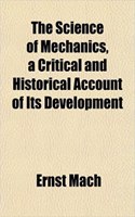 The Science of Mechanics, a Critical and Historical Account of Its Development