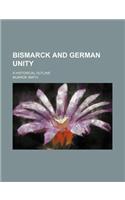 Bismarck and German Unity; A Historical Outline