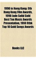 1990 in Hong Kong: 9th Hong Kong Film Awards, 1990 Jade Solid Gold Best Ten Music Awards Presentation, 1990 Rthk Top 10 Gold Songs Awards(English)
