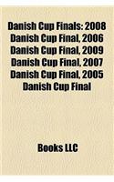 Danish Cup Finals: 2008 Danish Cup Final, 2006 Danish Cup Final, 2009 Danish Cup Final, 2007 Danish Cup Final, 2005 Danish Cup Final(English)