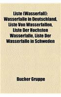 Liste (Wasserfall): Wasserfalle in Deutschland, Liste Von Wasserfallen, Liste Der Hochsten Wasserfalle, Liste Der Wasserfalle in Schweden(German)