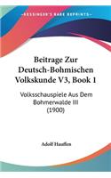Beitrage Zur Deutsch-Bohmischen Volkskunde V3, Book 1