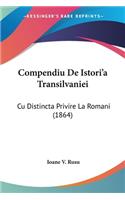 Compendiu De Istori'a Transilvaniei: Cu Distincta Privire La Romani (1864)(Not Applicable)