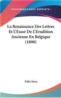 La Renaissance Des Lettres Et L'Essor de L'Erudition Ancienne En Belgique (1890)