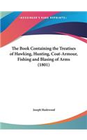Book Containing the Treatises of Hawking, Hunting, Coat-Armour, Fishing and Blasing of Arms (1801)