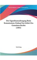 Eigenthumsubergang Beim Kommissions-Einkauf Im Gebiet Des Gemeinen Rechts (1892)