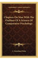 Chapters on Man with the Outlines of a Science of Comparative Psychology