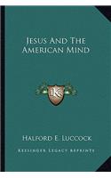 Jesus and the American Mind