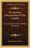 The Mythical Interpretation of the Gospels: Critical Studies in the Historic Narratives