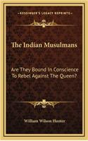 The Indian Musulmans: Are They Bound in Conscience to Rebel Against the Queen?