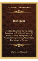 Inchiquin: The Jesuit's Letters During a Late Residence in the United States of America; Being a Fragment of a Private Correspondence, Accidentally Discovered 