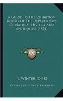 Guide To The Exhibition Rooms Of The Departments Of Natural History And Antiquities (1874)