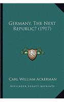 Germany, The Next Republic? (1917)