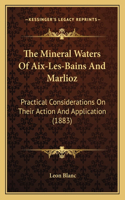 Mineral Waters Of Aix-Les-Bains And Marlioz: Practical Considerations On Their Action And Application (1883)