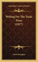 Writing For The Trade Press (1917): (English)