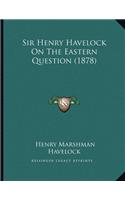 Sir Henry Havelock On The Eastern Question (1878)