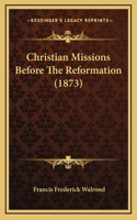 Christian Missions Before The Reformation (1873)