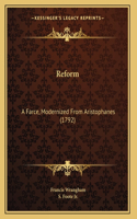 Reform: A Farce, Modernized From Aristophanes (1792)