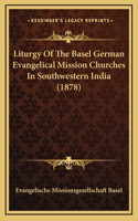 Liturgy Of The Basel German Evangelical Mission Churches In Southwestern India (1878)