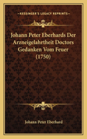 Johann Peter Eberhards Der Arzneigelahrtheit Doctors Gedanken Vom Feuer (1750)