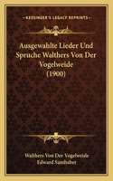 Ausgewahlte Lieder Und Spruche Walthers Von Der Vogelweide (1900)