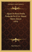 Algeato De Buena Prueba Producido Por El Lic. Manuel Mateos Alarcon (1876)