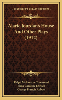 Alaric Jourdan's House And Other Plays (1912)
