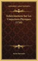 Eclaircissemens Sur Les Conjectures Physiques (1710)
