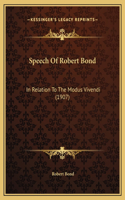 Speech Of Robert Bond: In Relation To The Modus Vivendi (1907)