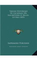 Tableau Historique de L'Academie Des Inscriptions Et Belles-Lettres (1855)
