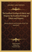 The Excellent Privilege of Liberty and Property the Excellent Privilege of Liberty and Property
