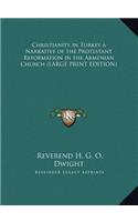 Christianity in Turkey a Narrative of the Protestant Reformation in the Armenian Church