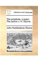 The Prostitute, a Poem. the Author J. H. Wynne.