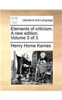 Elements of Criticism. a New Edition. Volume 3 of 3