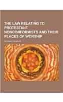 The Law Relating to Protestant Nonconformists and Their Places of Worship