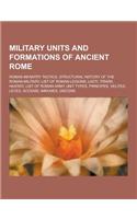 Military Units and Formations of Ancient Rome: Roman Infantry Tactics, Structural History of the Roman Military, List of Roman Legions, Laeti, Triarii(English)