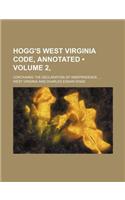 Hogg's West Virginia Code, Annotated (Volume 2, ); Containing the Declaration of Independence