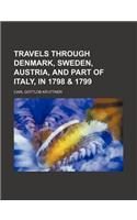 Travels Through Denmark, Sweden, Austria, and Part of Italy, in 1798 & 1799
