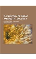 The History of Great Yarmouth (Volume 1); Edited by Charl. John Palmer