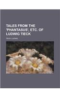 Tales from the 'Phantasus', Etc. of Ludwig Tieck