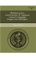 Metadiscursive Construction of Japanese Women's Language: Images and Ideologies