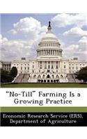 No-Till Farming Is a Growing Practice