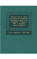 Discours de M. Taine Prononce A L'Academie Francaise Le Jour de Sa Reception, 15 Janvier 1880: (French)