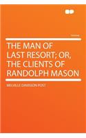 The Man of Last Resort; Or, the Clients of Randolph Mason