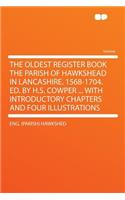 The Oldest Register Book the Parish of Hawkshead in Lancashire. 1568-1704. Ed. by H.S. Cowper ... with Introductory Chapters and Four Illustrations