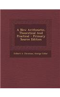 A New Arithmetic, Theoretical and Practical